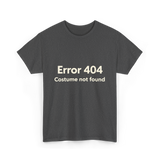 Error 404 Costume Not Found T-Shirt - Dark Heather