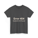 Error 404 Costume Not Found T-Shirt - Dark Heather