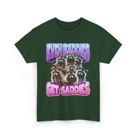 Even Baddies Get Saddies Raccoons T-Shirt - Forest Green