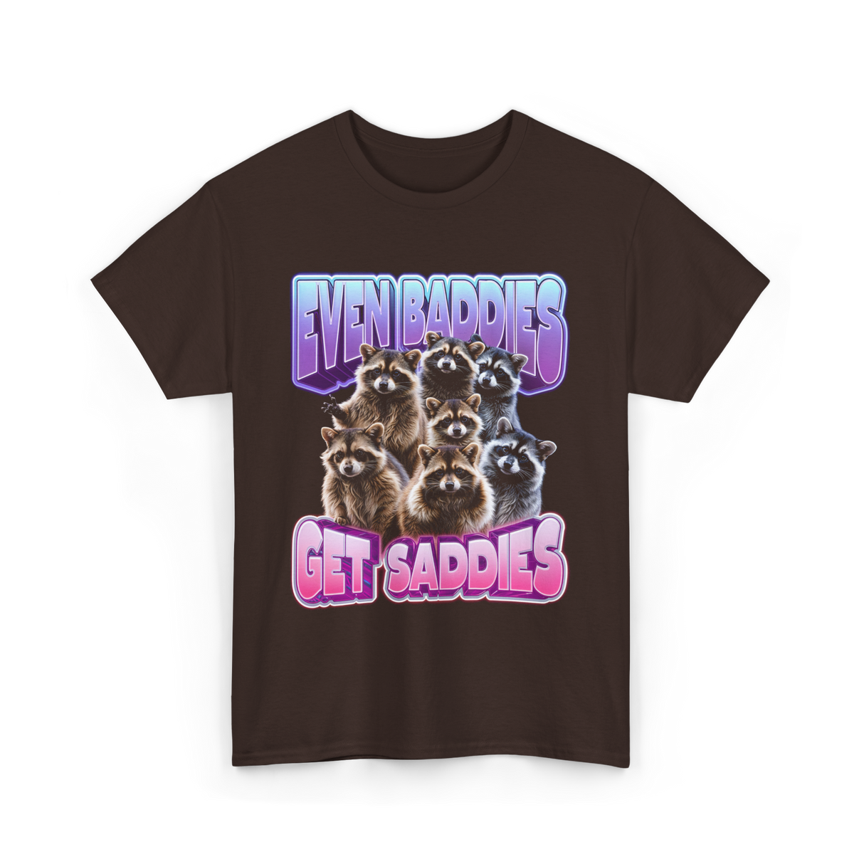 Even Baddies Get Saddies Raccoons T-Shirt - Dark Chocolate