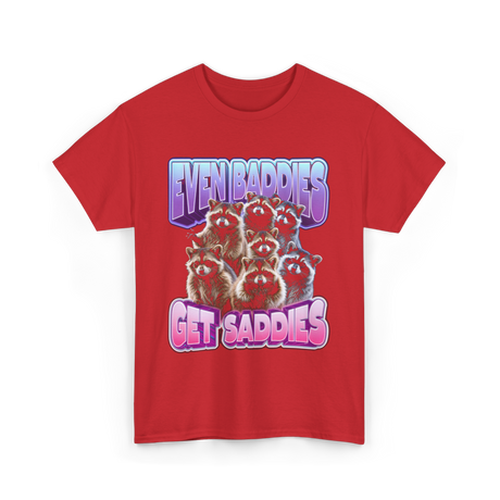 Even Baddies Get Saddies Raccoons T-Shirt - Red