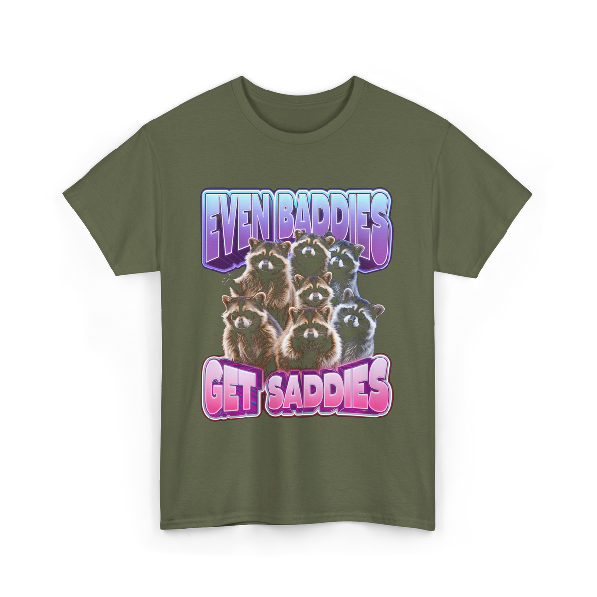 Even Baddies Get Saddies Raccoons T-Shirt - Military Green