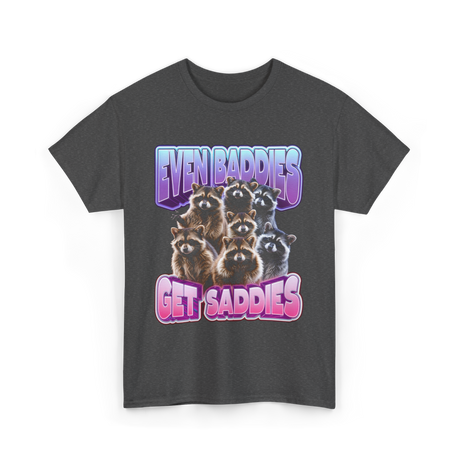 Even Baddies Get Saddies Raccoons T-Shirt - Dark Heather