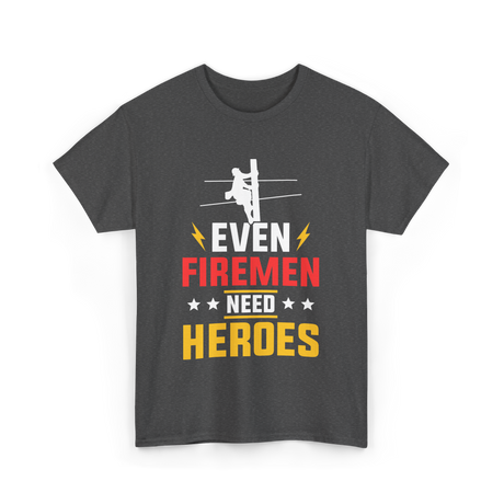 Even Firemen Need Heroes Firefighter T-Shirt - Dark Heather