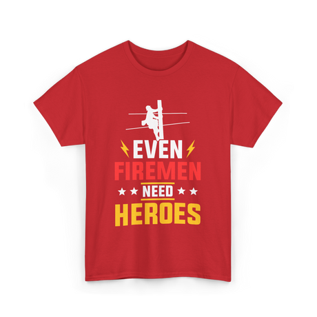 Even Firemen Need Heroes Firefighter T-Shirt - Red