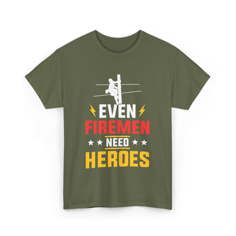 Even Firemen Need Heroes Firefighter T-Shirt - Military Green