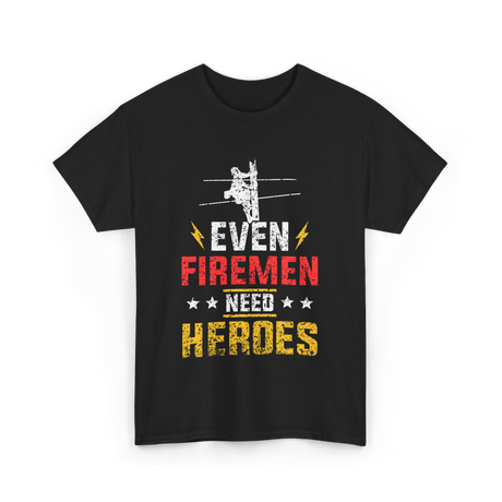 Even Firemen Need Heroes Firemen T-Shirt - Black