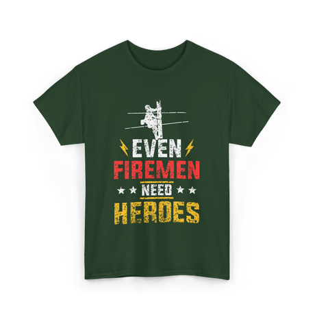 Even Firemen Need Heroes Firemen T-Shirt - Forest Green