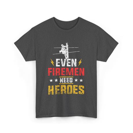 Even Firemen Need Heroes Firemen T-Shirt - Dark Heather