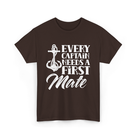 Every Captain Needs A First Mate Nautical T-Shirt - Dark Chocolate