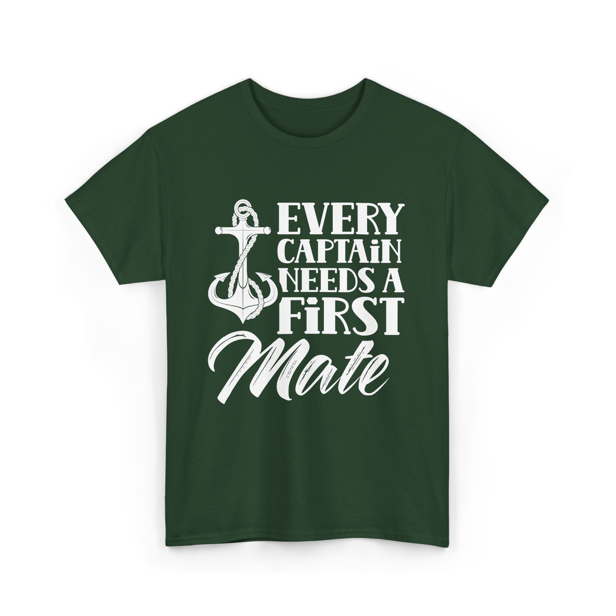 Every Captain Needs A First Mate Nautical T-Shirt - Forest Green