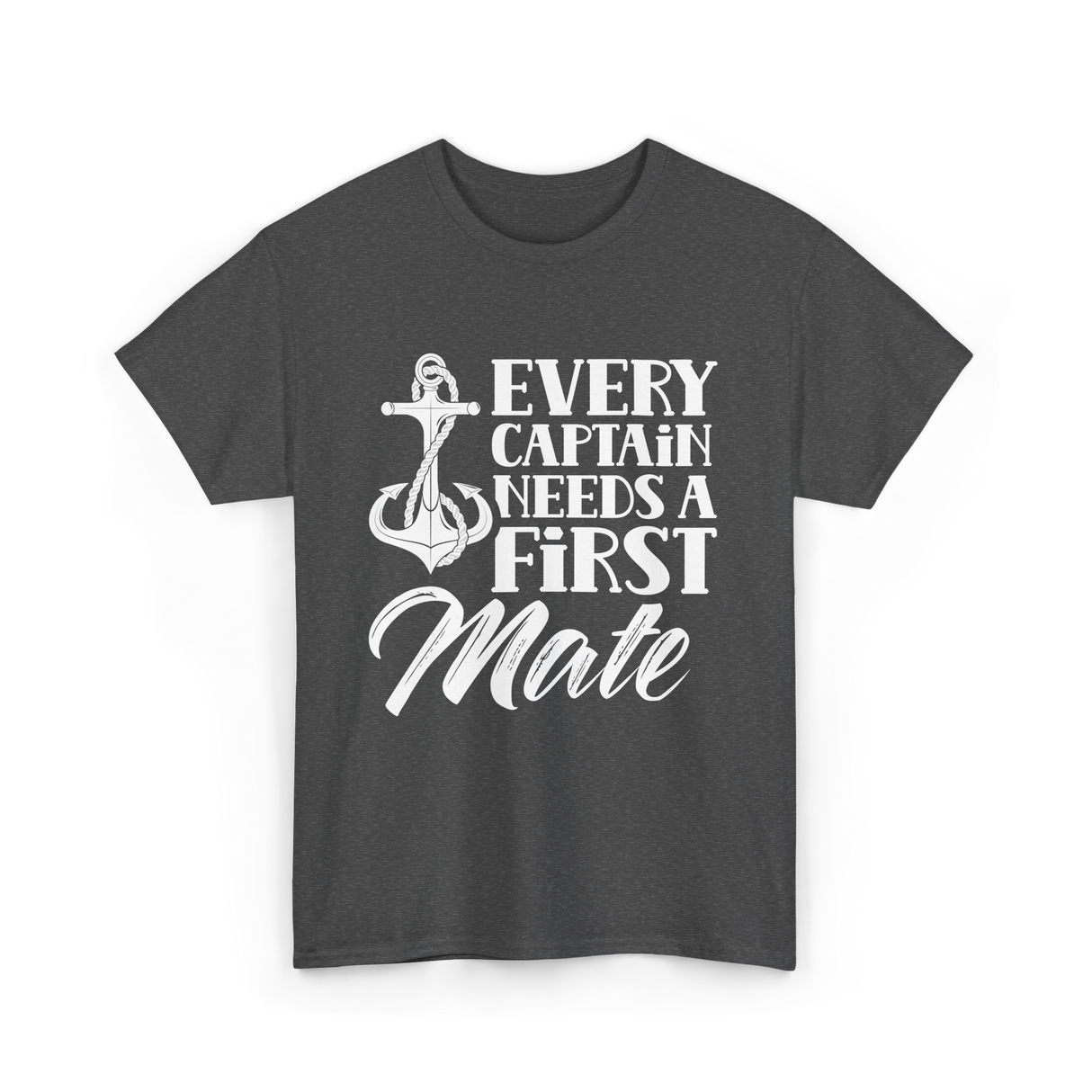 Every Captain Needs A First Mate Nautical T-Shirt - Dark Heather