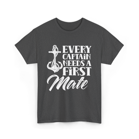 Every Captain Needs A First Mate Nautical T-Shirt - Dark Heather