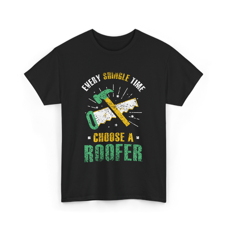 Every Shingle Time Roofer Roofing T-Shirt - Black