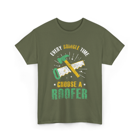 Every Shingle Time Roofer Roofing T-Shirt - Military Green