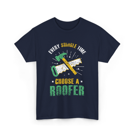 Every Shingle Time Roofer Roofing T-Shirt - Navy