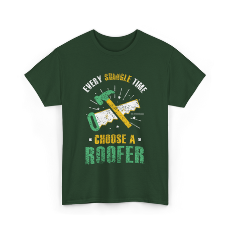 Every Shingle Time Roofer Roofing T-Shirt - Forest Green