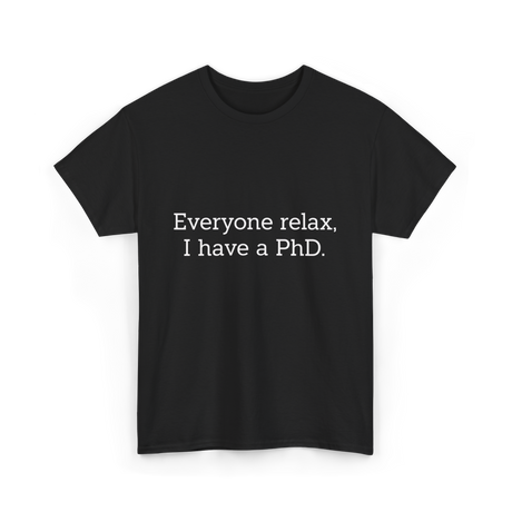 Everyone Relax I Have a PhD Graduation T-Shirt - Black