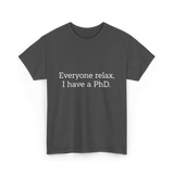 Everyone Relax I Have a PhD Graduation T-Shirt - Dark Heather