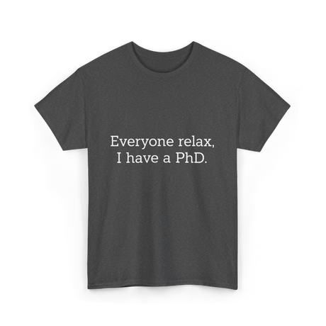Everyone Relax I Have a PhD Graduation T-Shirt - Dark Heather
