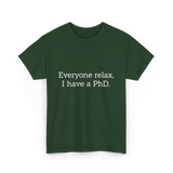 Everyone Relax I Have a PhD Graduation T-Shirt - Forest Green