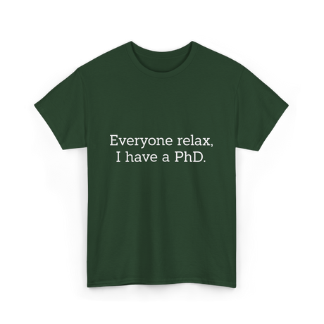 Everyone Relax I Have a PhD Graduation T-Shirt - Forest Green