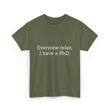 Everyone Relax I Have a PhD Graduation T-Shirt - Military Green