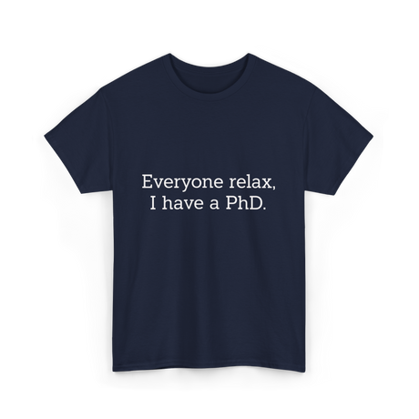 Everyone Relax I Have a PhD Graduation T-Shirt - Navy