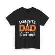 Exhausted Dad Costume Halloween Dad T-Shirt - Black