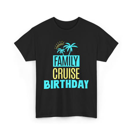 Family Cruise Birthday Cruise T-Shirt - Black