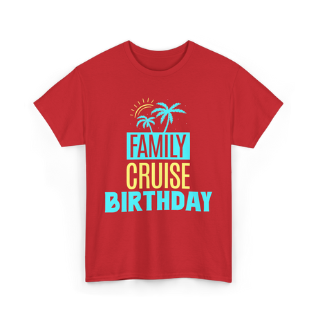 Family Cruise Birthday Cruise T-Shirt - Red