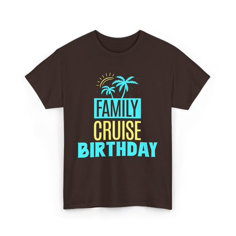 Family Cruise Birthday Cruise T-Shirt - Dark Chocolate