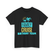 Family Cruise Birthday Team Vacation T-Shirt - Black