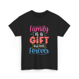 Family Is A Gift Family Reunion T-Shirt - Black