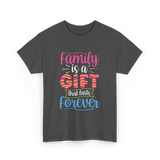 Family Is A Gift Family Reunion T-Shirt - Dark Heather