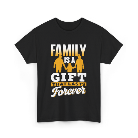 Family Is A Gift Family T-Shirt - Black