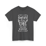 Family Is A Gift Family T-Shirt - Dark Heather