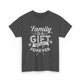 Family Is A Gift Family T-Shirt - Dark Heather