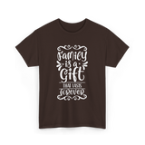 Family Is A Gift Family T-Shirt - Dark Chocolate