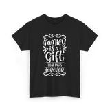 Family Is A Gift Family T-Shirt - Black