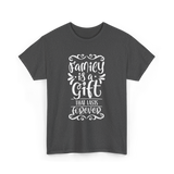 Family Is A Gift Family T-Shirt - Dark Heather