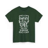 Family Is A Gift Family T-Shirt - Forest Green