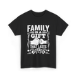 Family Is A Gift Family T-Shirt - Black