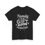 Family Is A Gift Family T-Shirt - Black