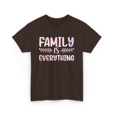 Family Is Everything Family T-Shirt - Dark Chocolate