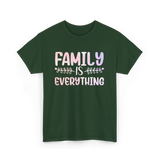 Family Is Everything Family T-Shirt - Forest Green