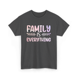 Family Is Everything Family T-Shirt - Dark Heather