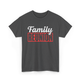 Family Reunion Gathering Family T-Shirt - Dark Heather