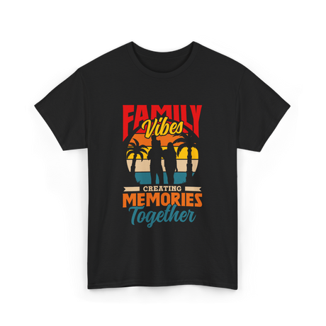 Family Vibes Creating Memories Together T-Shirt - Black