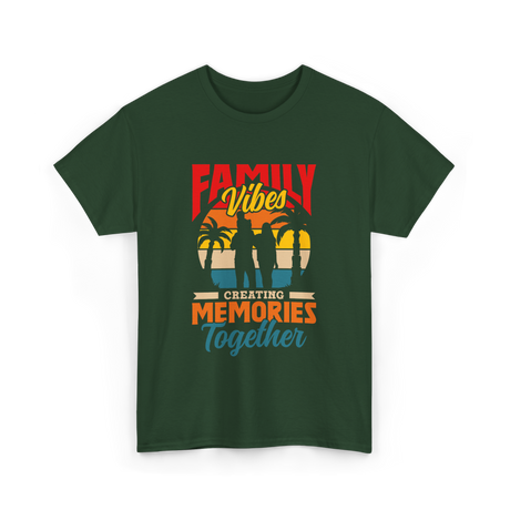 Family Vibes Creating Memories Together T-Shirt - Forest Green